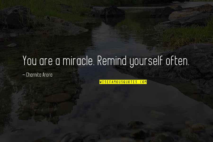 Practice Mindfulness Quotes By Charnita Arora: You are a miracle. Remind yourself often. Practice Mindfulness Quotes By Charnita Arora: You are a miracle. Remind yourself often.