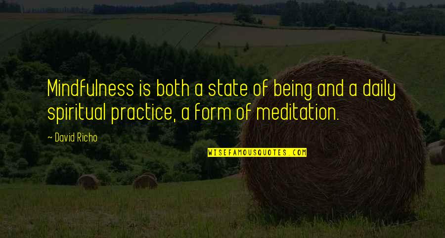 Practice Mindfulness Quotes By David Richo: Mindfulness is both a state of being and