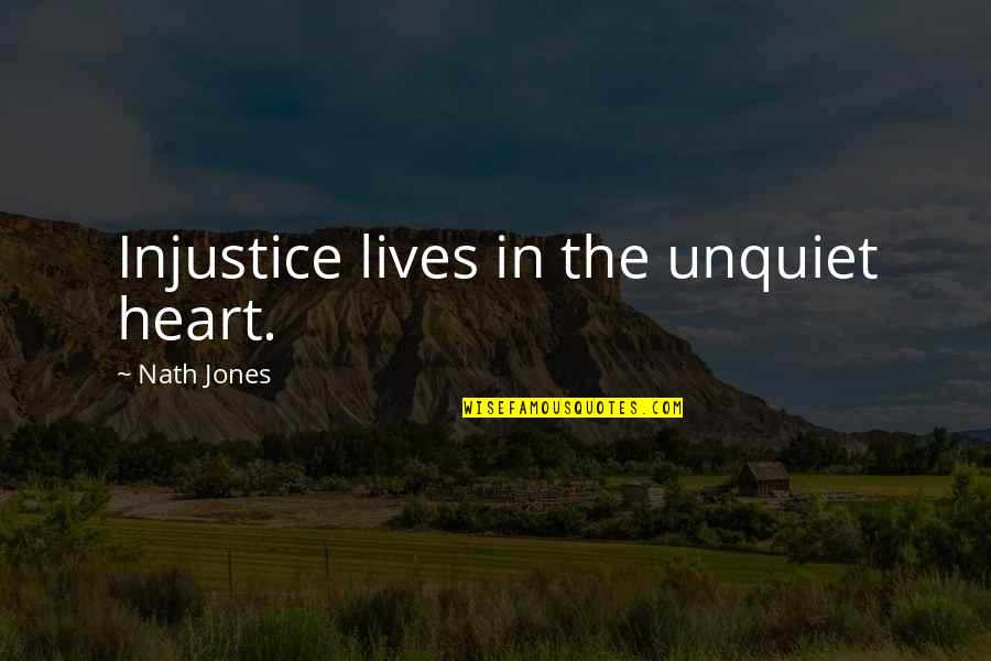 Practice Mindfulness Quotes By Nath Jones: Injustice lives in the unquiet heart.