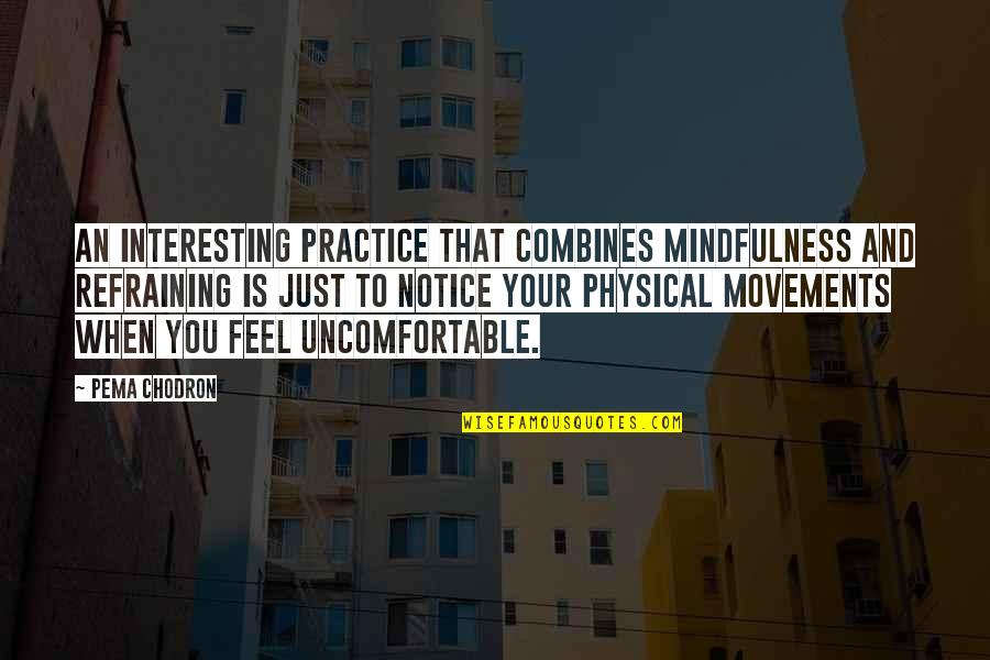 Practice Mindfulness Quotes By Pema Chodron: An interesting practice that combines mindfulness and refraining Practice Mindfulness Quotes By Pema Chodron: An interesting practice that combines mindfulness and refraining