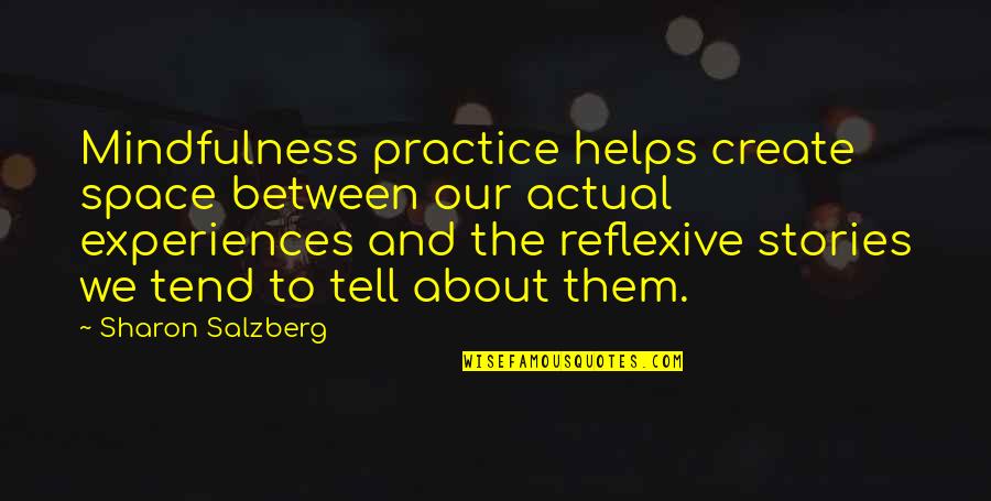 Practice Mindfulness Quotes By Sharon Salzberg: Mindfulness practice helps create space between our actual Practice Mindfulness Quotes By Sharon Salzberg: Mindfulness practice helps create space between our actual
