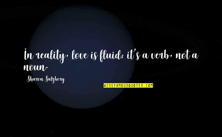 Practice Mindfulness Quotes By Sharon Salzberg: In reality, love is fluid; it's a verb, Practice Mindfulness Quotes By Sharon Salzberg: In reality, love is fluid; it's a verb,