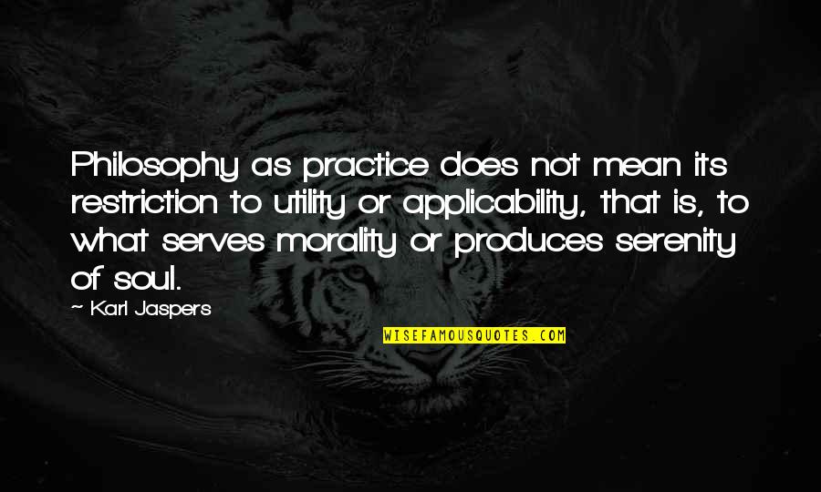 Practice Or Quotes By Karl Jaspers: Philosophy as practice does not mean its restriction Practice Or Quotes By Karl Jaspers: Philosophy as practice does not mean its restriction