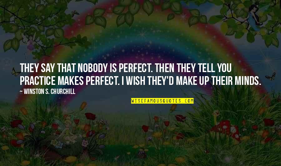 Practice Perfect Quotes By Winston S. Churchill: They say that nobody is perfect. Then they Practice Perfect Quotes By Winston S. Churchill: They say that nobody is perfect. Then they