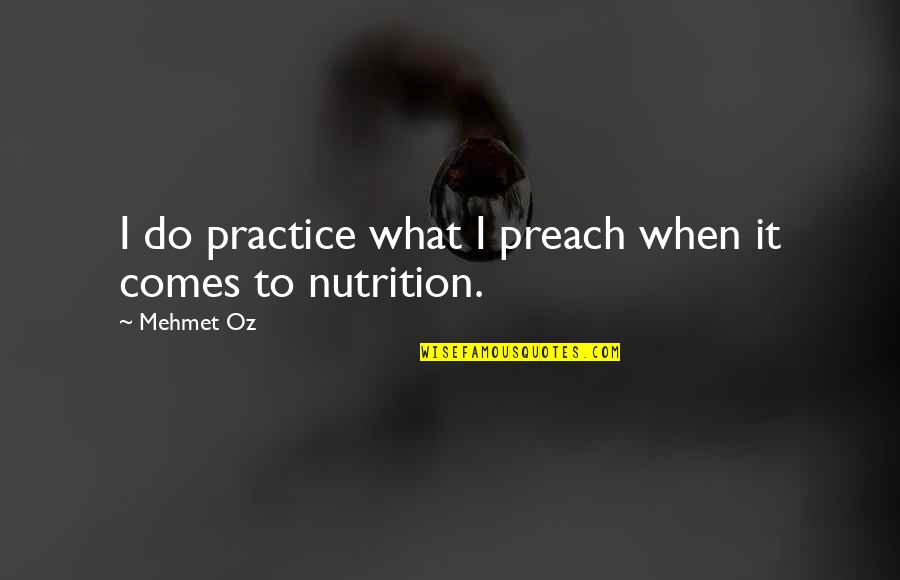 Practice Preach Quotes By Mehmet Oz: I do practice what I preach when it