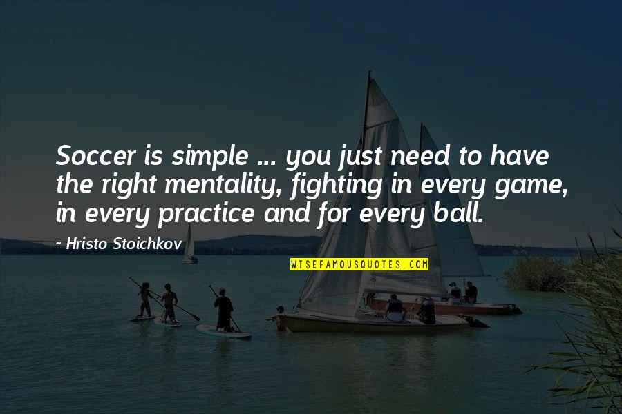Practice Soccer Quotes By Hristo Stoichkov: Soccer is simple ... you just need to