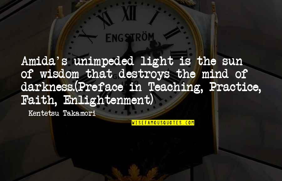 Practice Teaching Quotes By Kentetsu Takamori: Amida's unimpeded light is the sun of wisdom