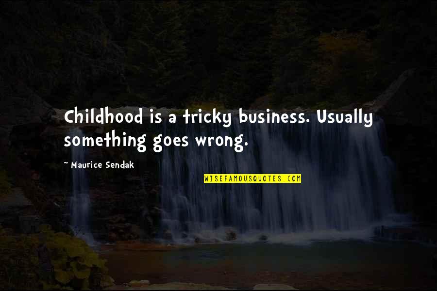 Practice Web Quotes By Maurice Sendak: Childhood is a tricky business. Usually something goes
