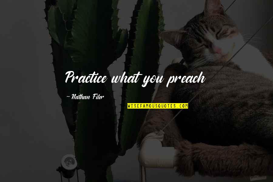 Practice What We Preach Quotes By Nathan Filer: Practice what you preach