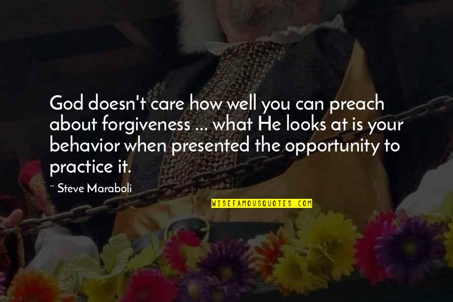 Practice What We Preach Quotes By Steve Maraboli: God doesn't care how well you can preach
