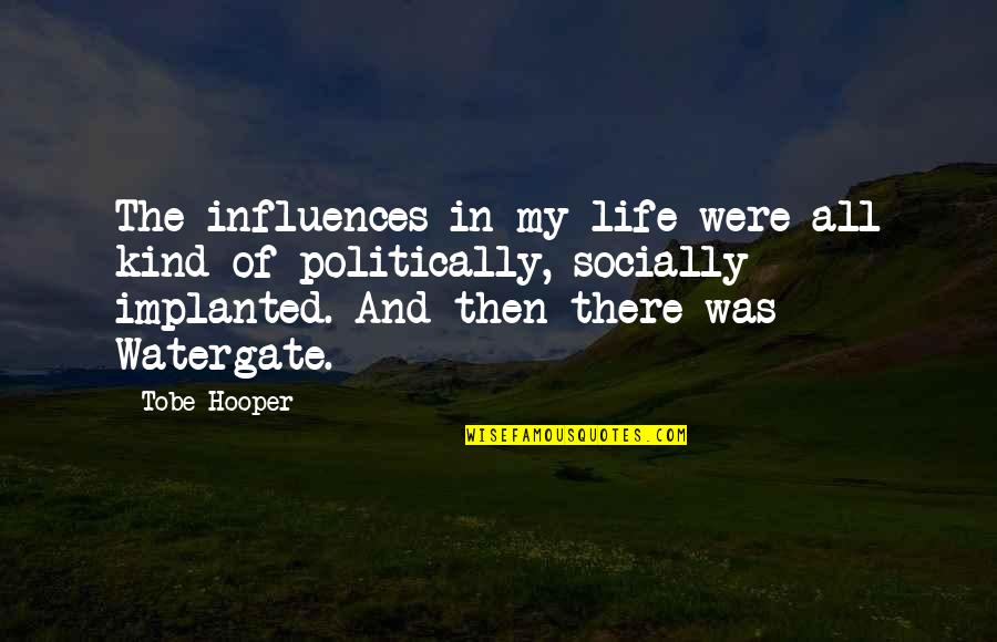 Practice You Elena Quotes By Tobe Hooper: The influences in my life were all kind Practice You Elena Quotes By Tobe Hooper: The influences in my life were all kind