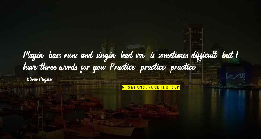 Practice You Quotes By Glenn Hughes: Playin' bass runs and singin' lead vox, is Practice You Quotes By Glenn Hughes: Playin' bass runs and singin' lead vox, is