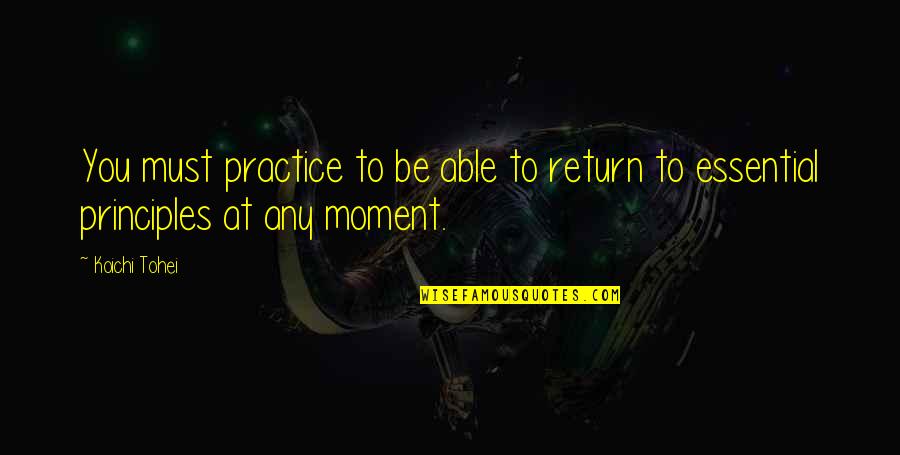 Practice You Quotes By Koichi Tohei: You must practice to be able to return