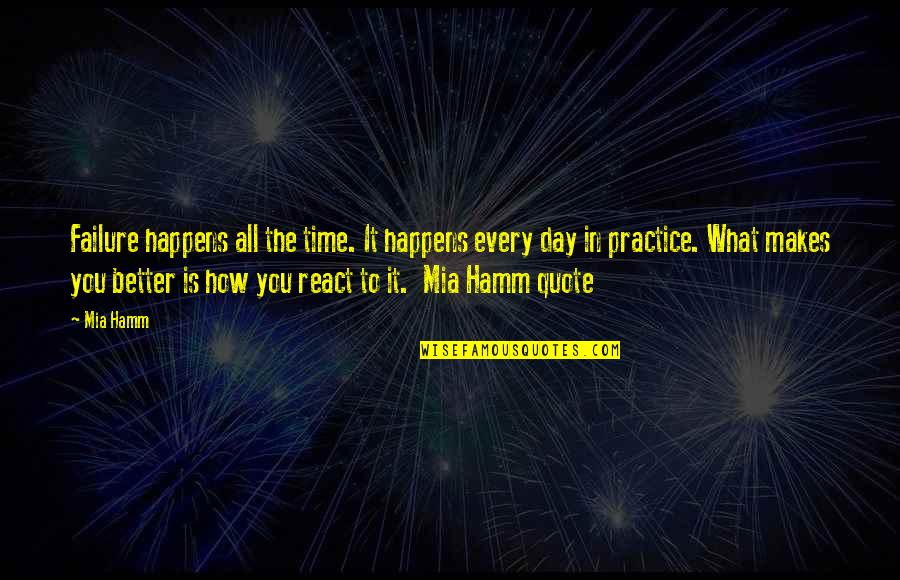 Practice You Quotes By Mia Hamm: Failure happens all the time. It happens every Practice You Quotes By Mia Hamm: Failure happens all the time. It happens every