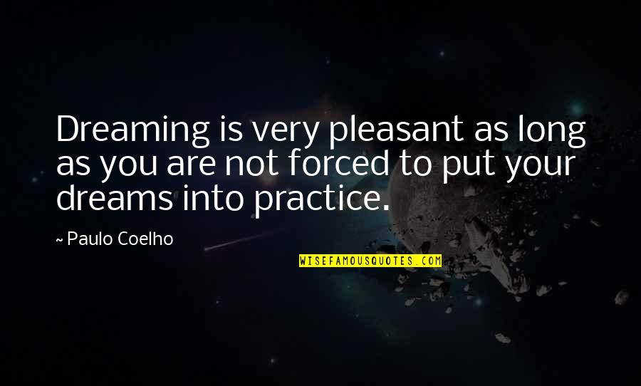 Practice You Quotes By Paulo Coelho: Dreaming is very pleasant as long as you Practice You Quotes By Paulo Coelho: Dreaming is very pleasant as long as you