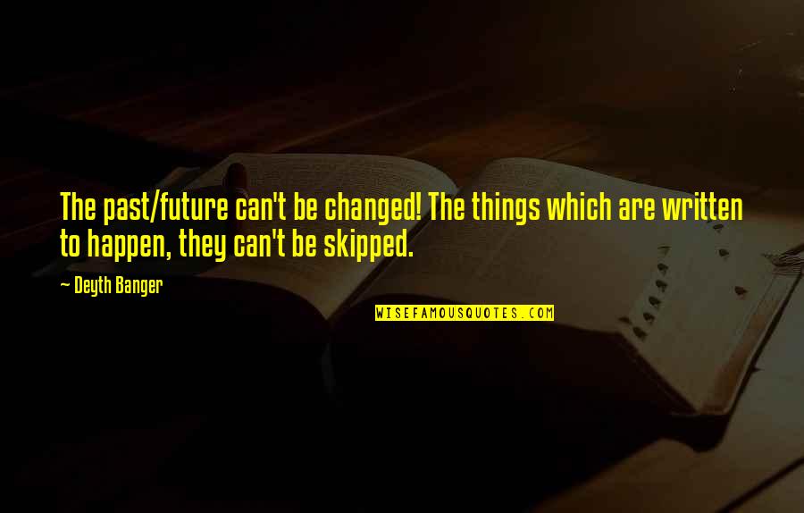 Practiced As A Trade Quotes By Deyth Banger: The past/future can't be changed! The things which