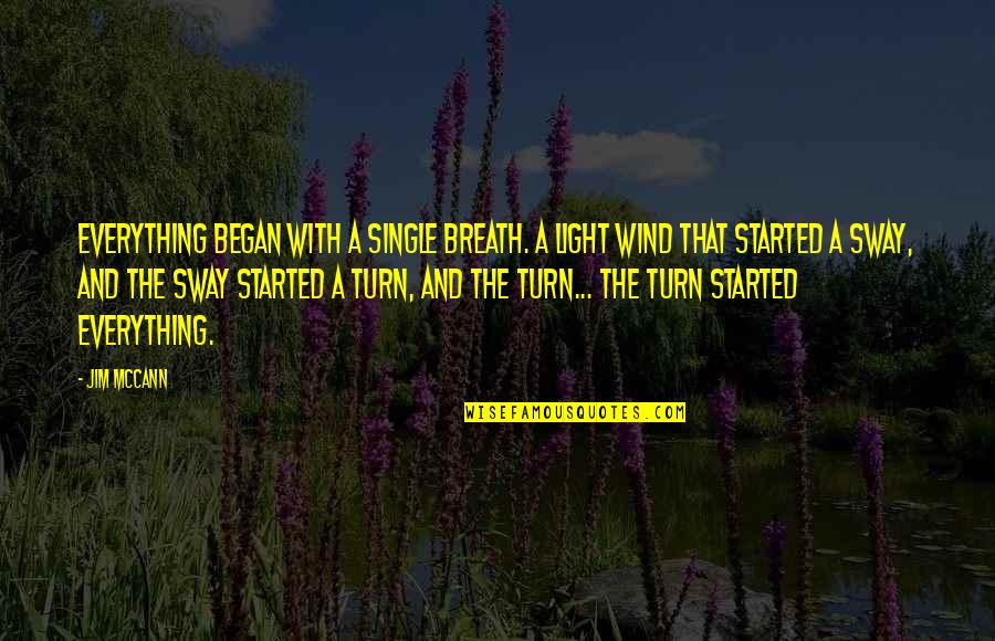 Practicedby Quotes By Jim McCann: Everything began with a single breath. A light