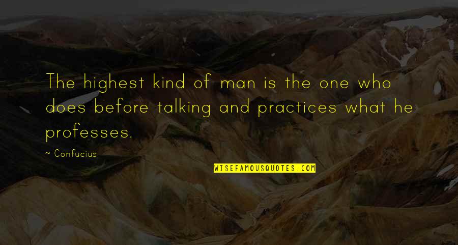 Practices Quotes By Confucius: The highest kind of man is the one