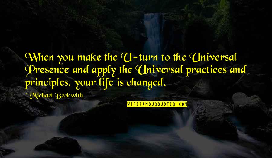 Practices Quotes By Michael Beckwith: When you make the U-turn to the Universal
