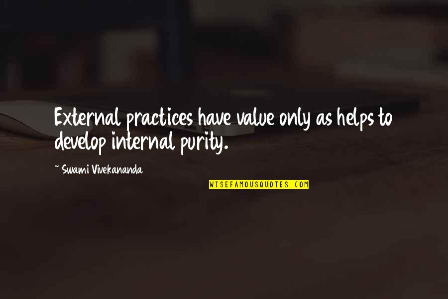 Practices Quotes By Swami Vivekananda: External practices have value only as helps to