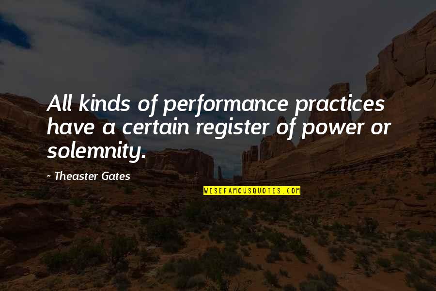 Practices Quotes By Theaster Gates: All kinds of performance practices have a certain