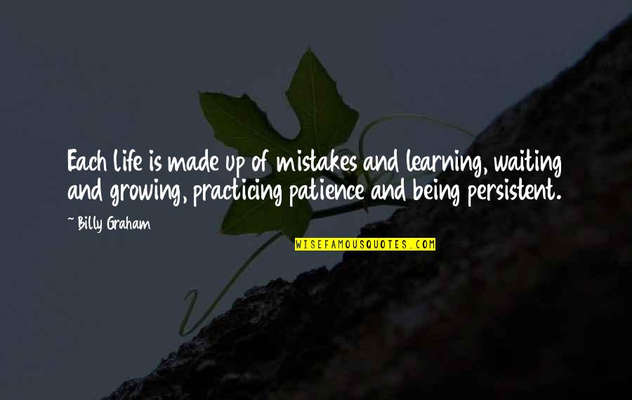 Practicing Patience Quotes By Billy Graham: Each life is made up of mistakes and