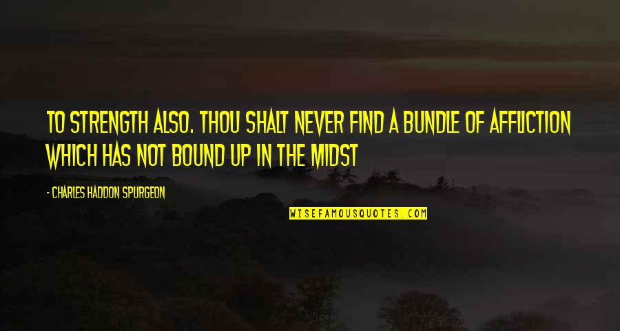 Practicing Sports Quotes By Charles Haddon Spurgeon: to strength also. Thou shalt never find a