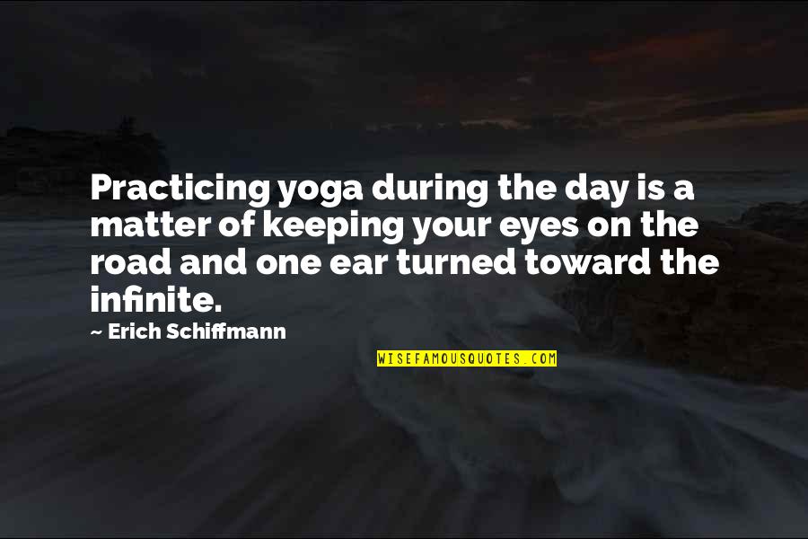 Practicing Yoga Quotes By Erich Schiffmann: Practicing yoga during the day is a matter