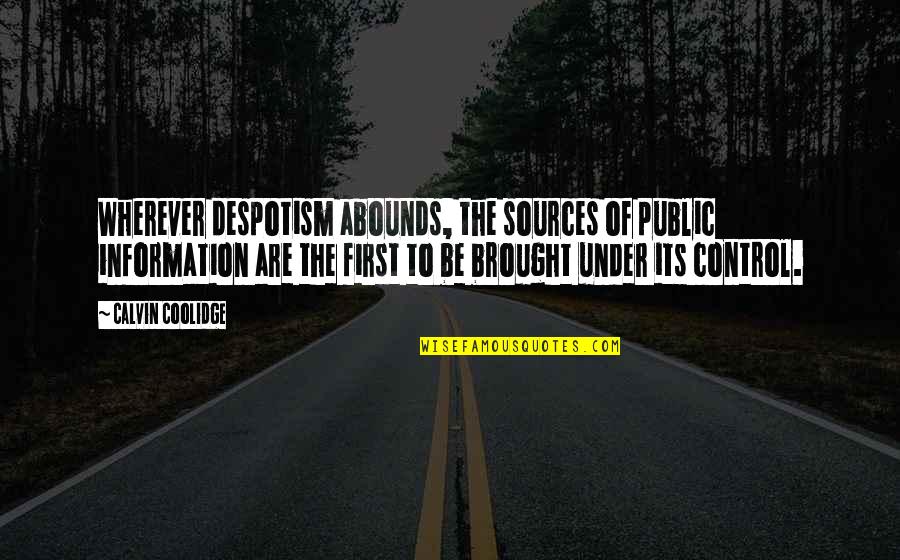 Practicon Quotes By Calvin Coolidge: Wherever despotism abounds, the sources of public information