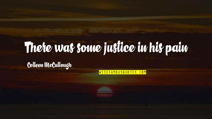 Practique Distancia Quotes By Colleen McCullough: There was some justice in his pain