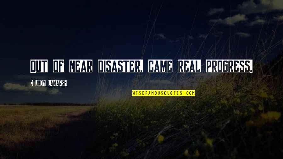 Practise Sport Quotes By Judy LaMarsh: Out of near disaster, came real progress. Practise Sport Quotes By Judy LaMarsh: Out of near disaster, came real progress.