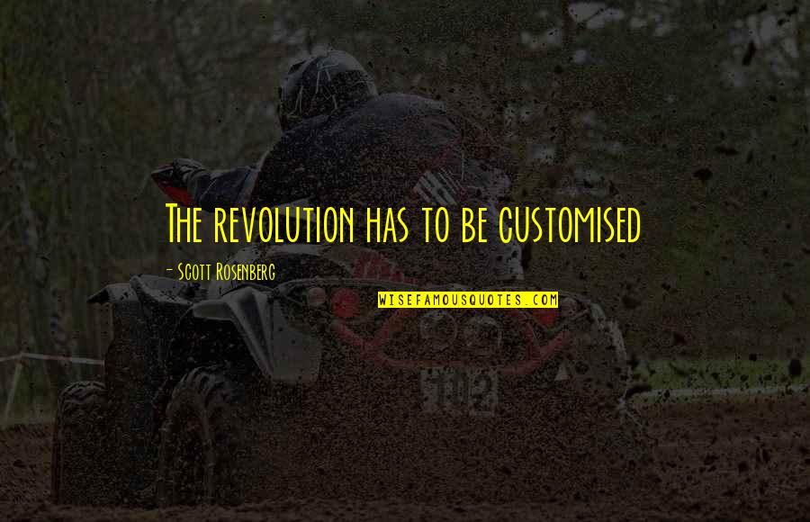 Practised Augury Quotes By Scott Rosenberg: The revolution has to be customised
