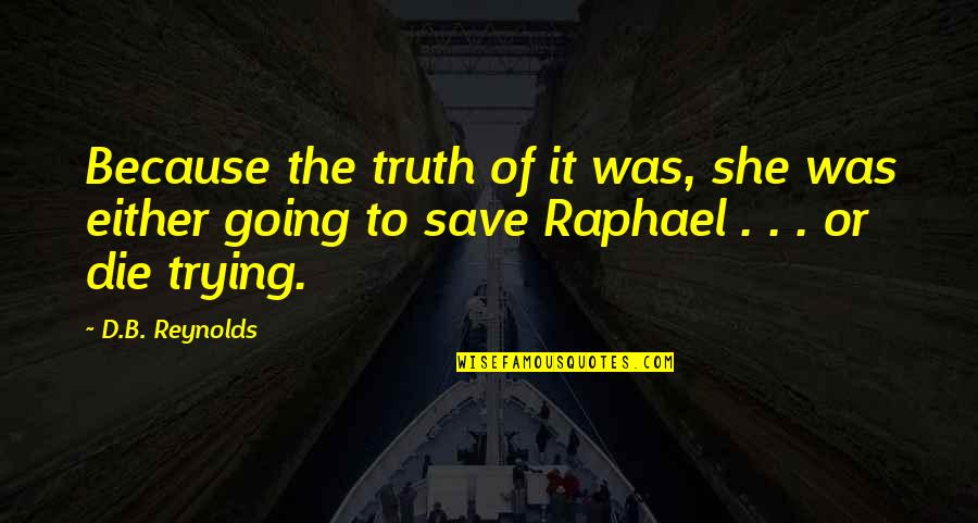 Practisers Quotes By D.B. Reynolds: Because the truth of it was, she was
