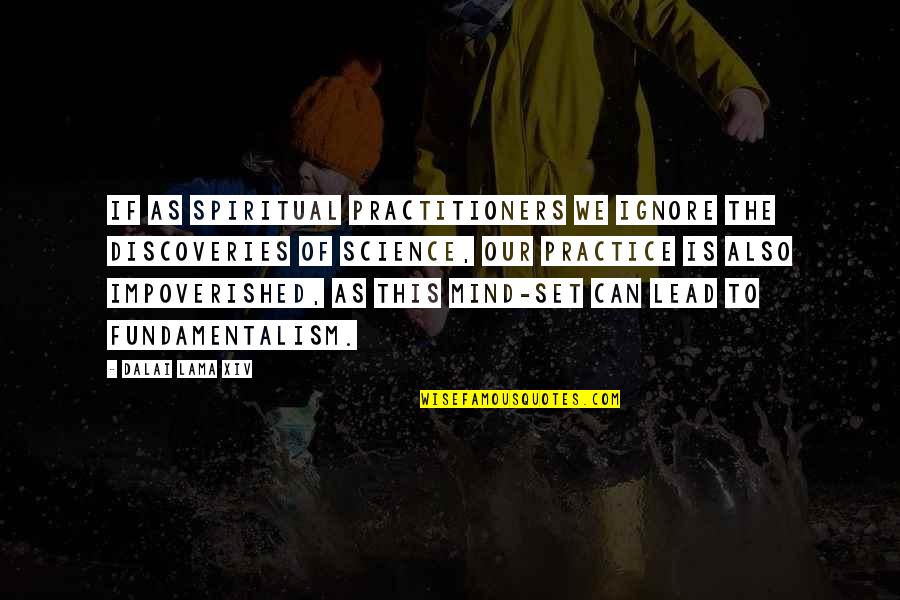 Practitioners Quotes By Dalai Lama XIV: If as spiritual practitioners we ignore the discoveries