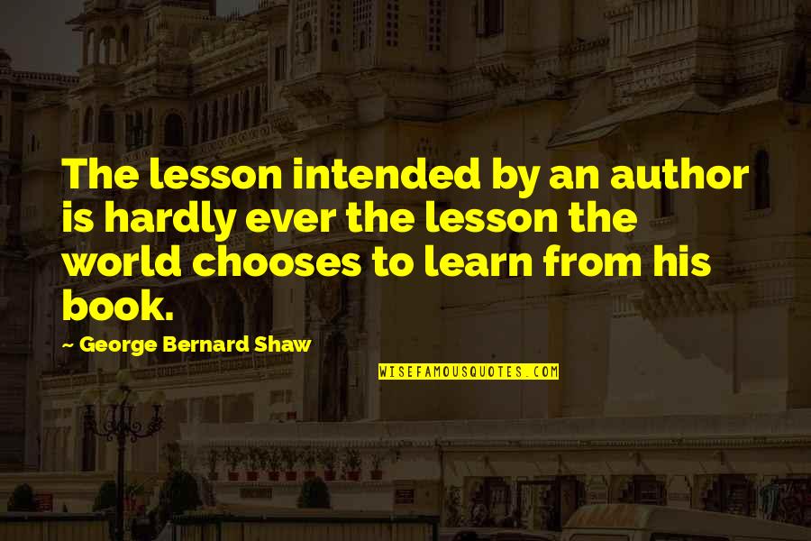 Pracuje Se Quotes By George Bernard Shaw: The lesson intended by an author is hardly