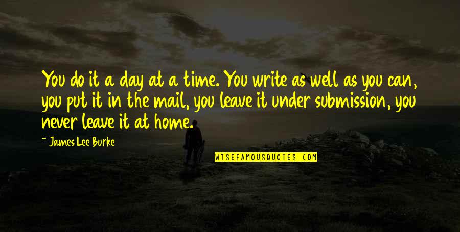 Pracuje W Quotes By James Lee Burke: You do it a day at a time. Pracuje W Quotes By James Lee Burke: You do it a day at a time.