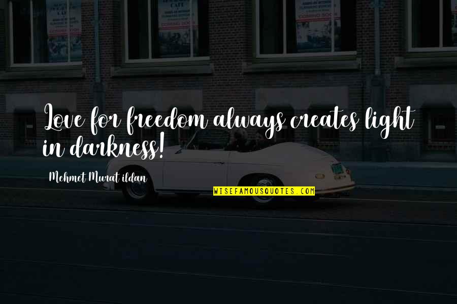 Prada Bags Quotes By Mehmet Murat Ildan: Love for freedom always creates light in darkness!