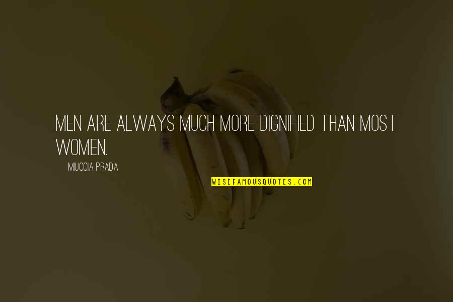 Prada Prada Quotes By Miuccia Prada: Men are always much more dignified than most Prada Prada Quotes By Miuccia Prada: Men are always much more dignified than most