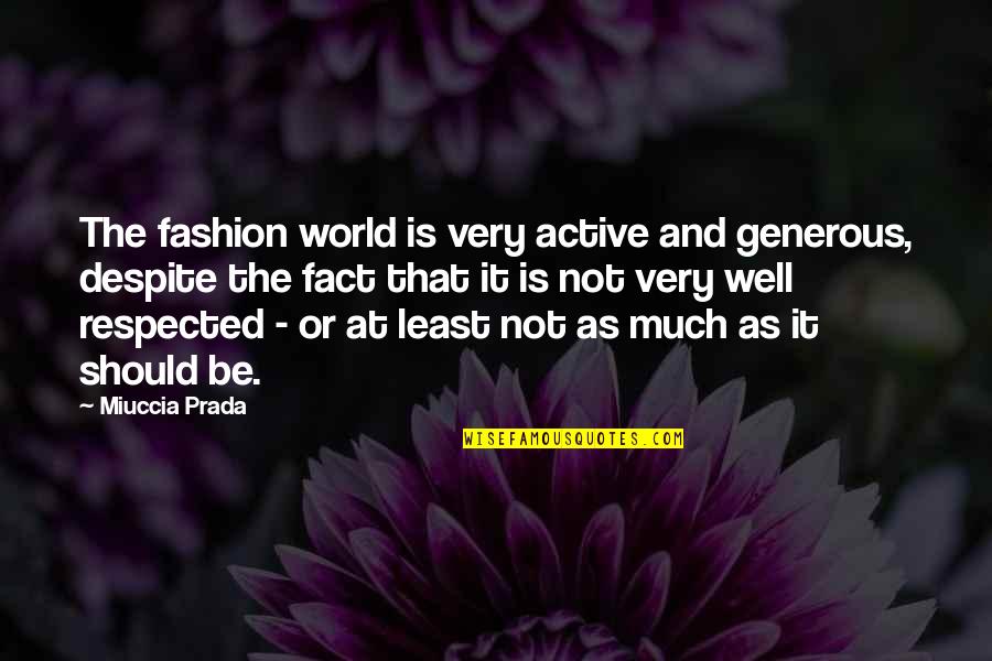 Prada Prada Quotes By Miuccia Prada: The fashion world is very active and generous, Prada Prada Quotes By Miuccia Prada: The fashion world is very active and generous,