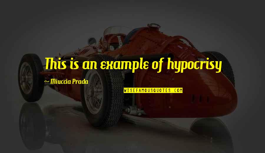 Prada Quotes By Miuccia Prada: This is an example of hypocrisy