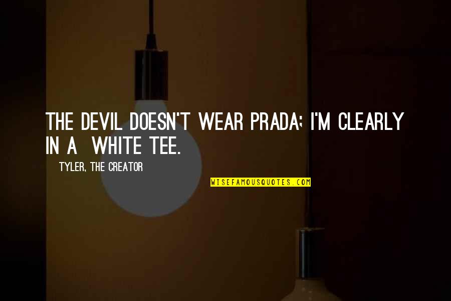 Prada Quotes By Tyler, The Creator: The devil doesn't wear prada; I'm clearly in