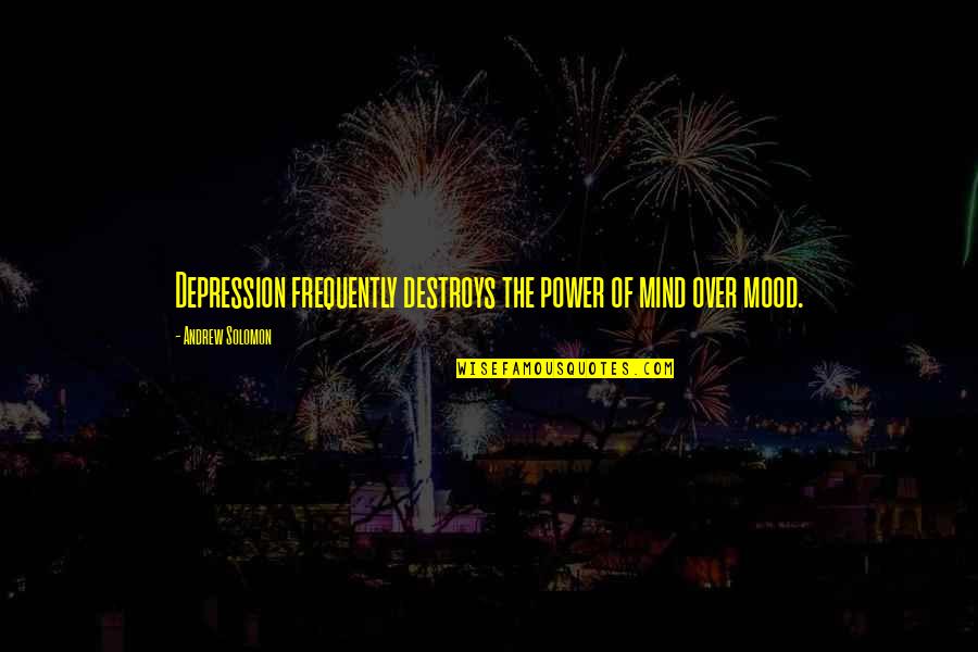 Prada Shoes Quotes By Andrew Solomon: Depression frequently destroys the power of mind over