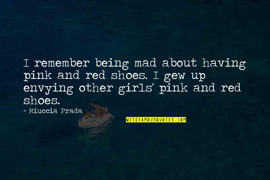 Prada Shoes Quotes By Miuccia Prada: I remember being mad about having pink and