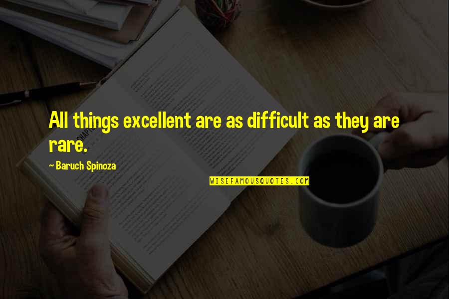 Prada To Nada Quotes By Baruch Spinoza: All things excellent are as difficult as they