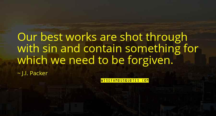 Pradalei Quotes By J.I. Packer: Our best works are shot through with sin Pradalei Quotes By J.I. Packer: Our best works are shot through with sin
