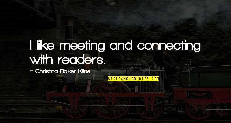 Pradalunga Quotes By Christina Baker Kline: I like meeting and connecting with readers. Pradalunga Quotes By Christina Baker Kline: I like meeting and connecting with readers.