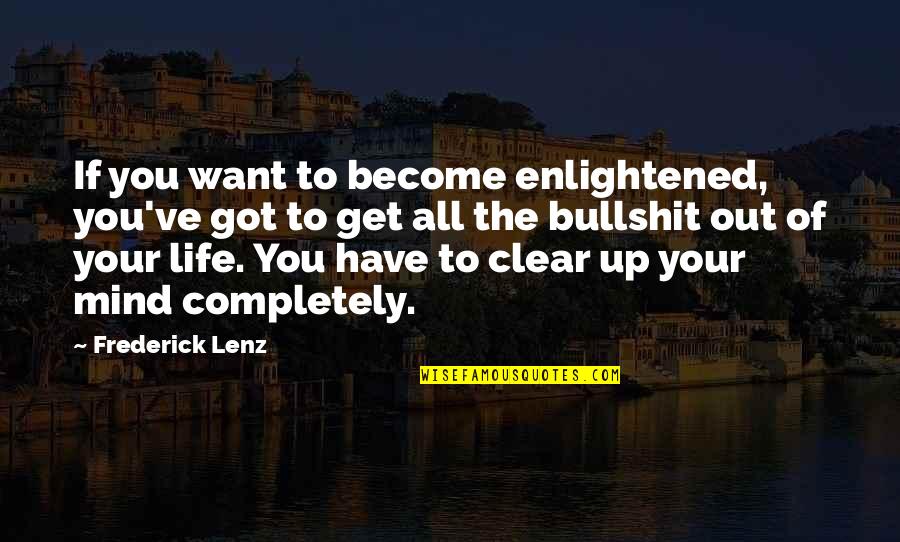 Pradalunga Quotes By Frederick Lenz: If you want to become enlightened, you've got Pradalunga Quotes By Frederick Lenz: If you want to become enlightened, you've got