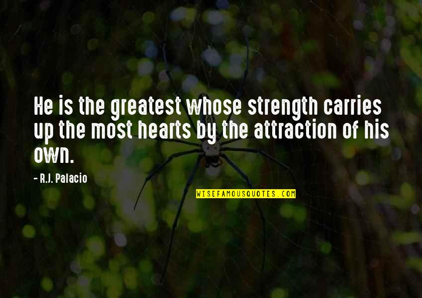 Pradalupo Quotes By R.J. Palacio: He is the greatest whose strength carries up