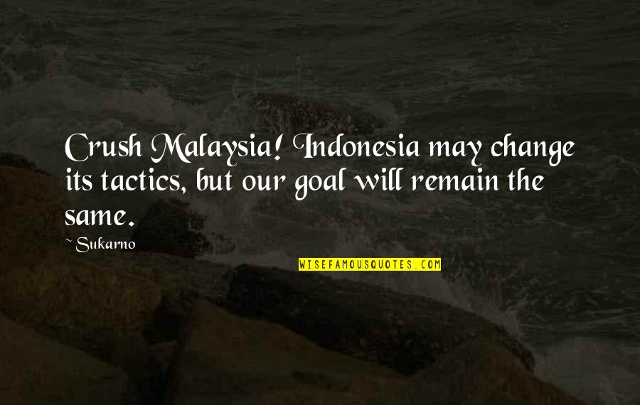 Pradalupo Quotes By Sukarno: Crush Malaysia! Indonesia may change its tactics, but