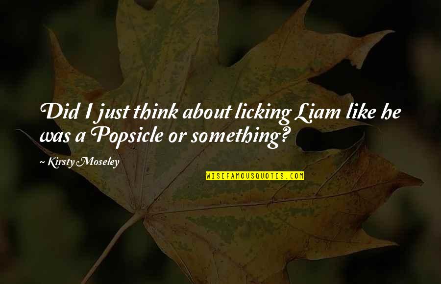Pradana Pramuka Quotes By Kirsty Moseley: Did I just think about licking Liam like